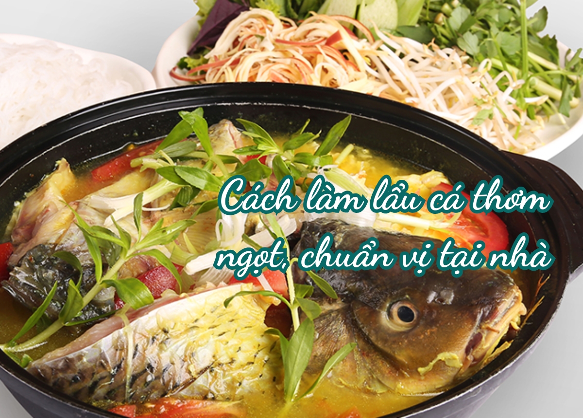 Cách nấu cá mè ngon Món ăn truyền thống mang hương vị đặc biệt